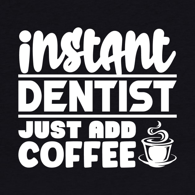 Instant dentist just add coffee by colorsplash